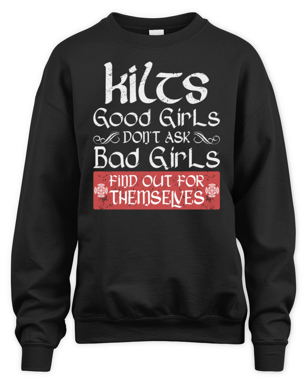 Kilts Good Girls Dont Ask Bad Girls Find Out For Unisex Premium Crewneck Sweatshirt