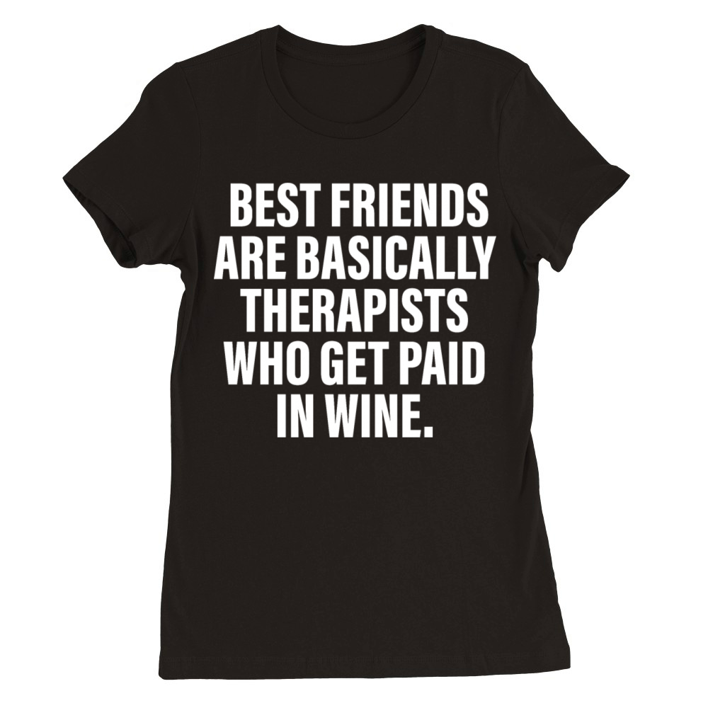 Best Friends Are Basically Therapists Premium Womens Crewneck T-shirt