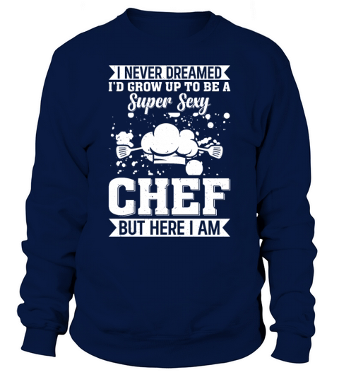 I Never Dreamed Id Grow Up To Be A Super Sexy Che Sweatshirt Unisex
