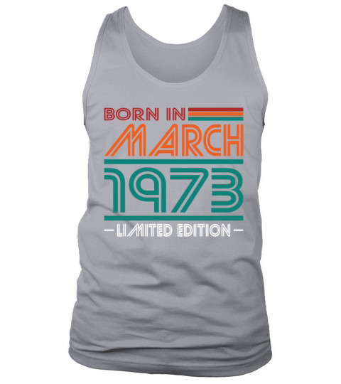 50th birthday march 1973 born in 1973 Tank Top Unisex