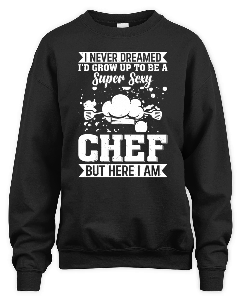 I Never Dreamed Id Grow Up To Be A Super Sexy Che Unisex Premium Crewneck Sweatshirt