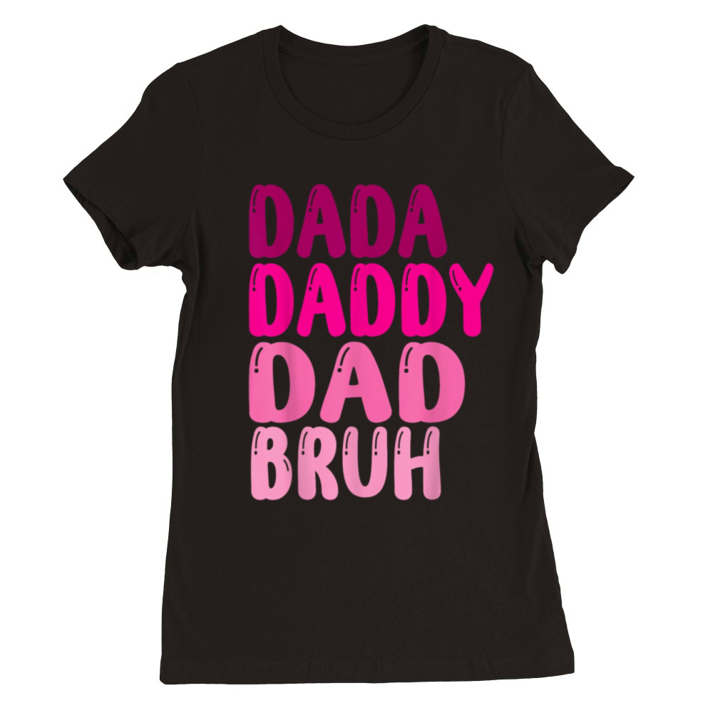 Funny Fathers Day Dada Daddy Dad Bruh women 2023 Premium Womens Crewneck T-shirt