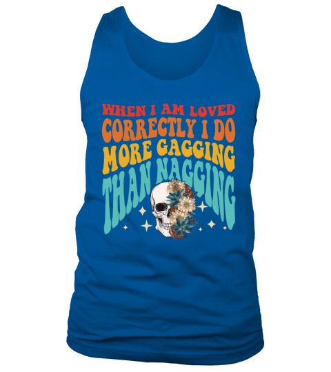 WHEN I AM LOVED CORRECTLY I DO MORE GAGGING Tank Top Unisex