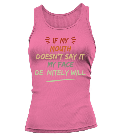 If My Mouth Doesnt Say It My Face Definitely Will Tank top Woman