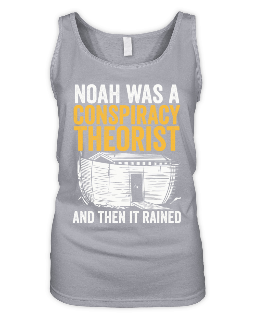 Noah Was A Conspiracy Theorist And The It Rained Organic Women's Tank Top