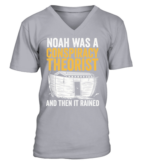 Noah Was A Conspiracy Theorist And The It Rained V-Neck T-shirt