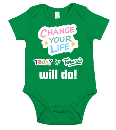 Change Your Life Today or Tomorrow Will Do Short Sleeve Baby One-Piece