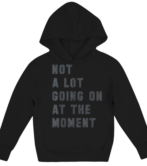 Not A Lot Going On At The Moment Funny Vintage Kids Hoodie