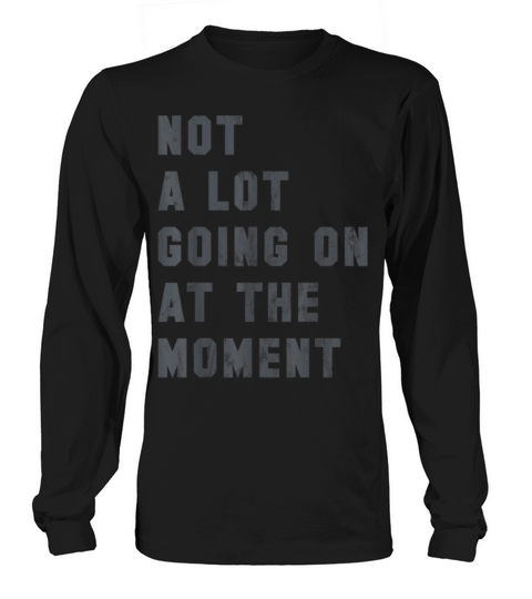 Not A Lot Going On At The Moment Funny Vintage Long sleeved Unisex