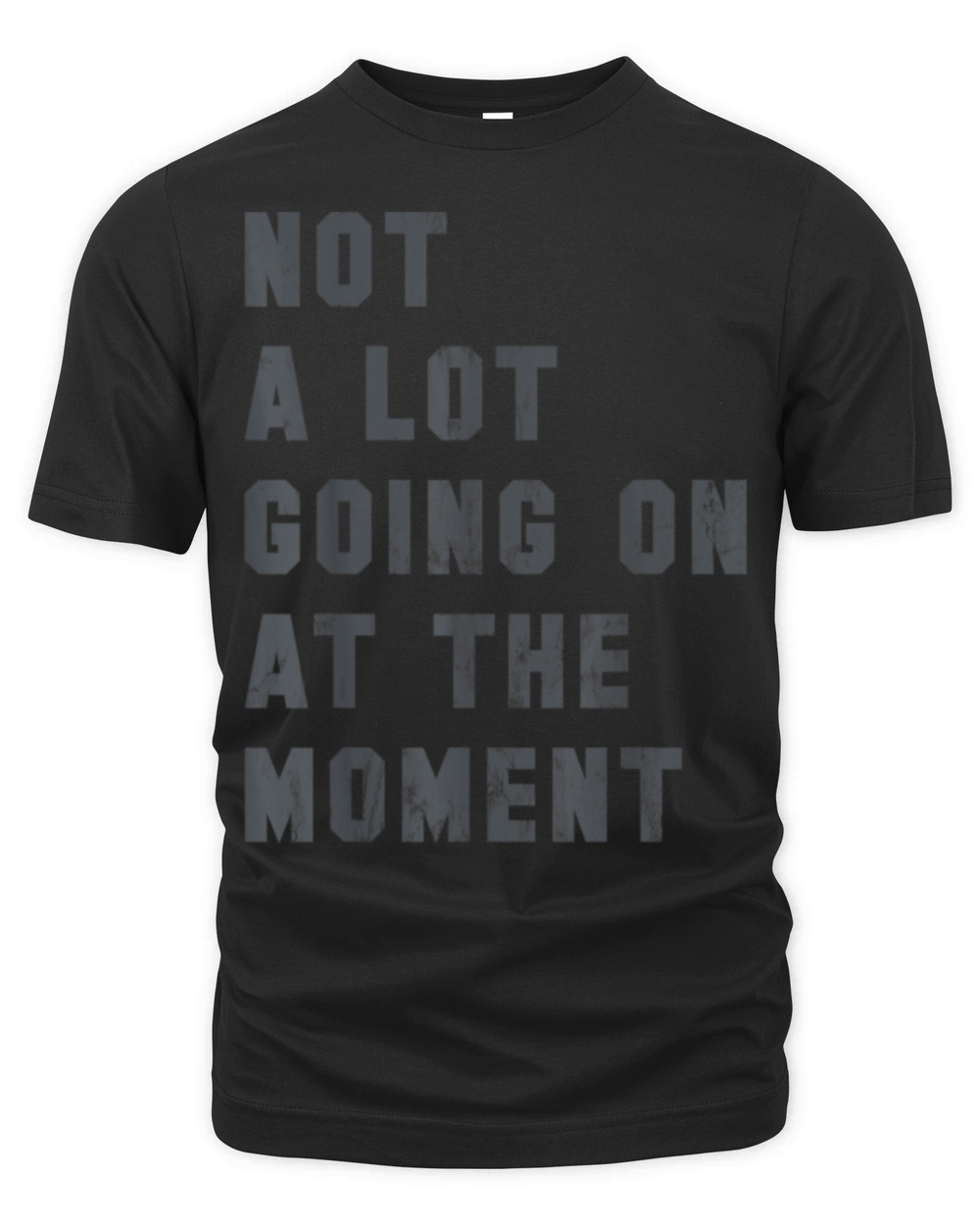 Not A Lot Going On At The Moment Funny Vintage Organic Unisex T-shirt