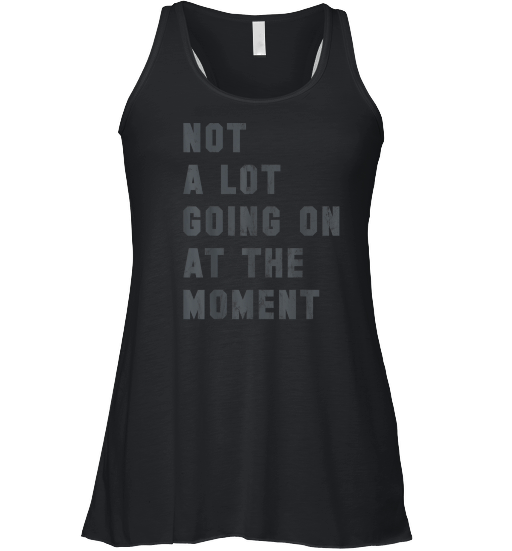 Not A Lot Going On At The Moment Funny Vintage Women's Flowy Tank Top
