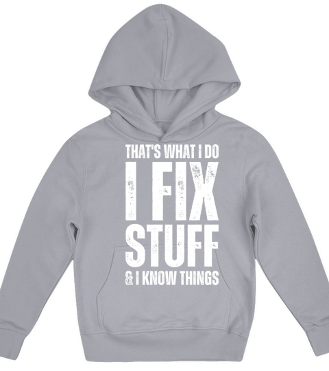 Thats What I Do I Fix Stuff And I Know Things Kids Hoodie