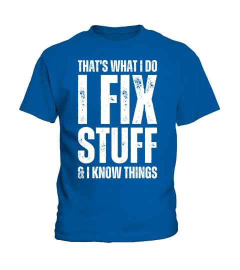 Thats What I Do I Fix Stuff And I Know Things Kids T-Shirt