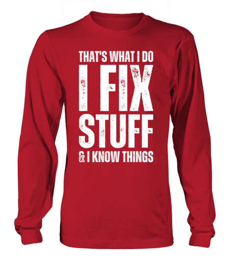Thats What I Do I Fix Stuff And I Know Things Long sleeved Unisex
