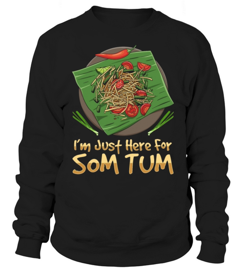 Im Just Here For Som Tum Thai Food Lover Sweatshirt Unisex
