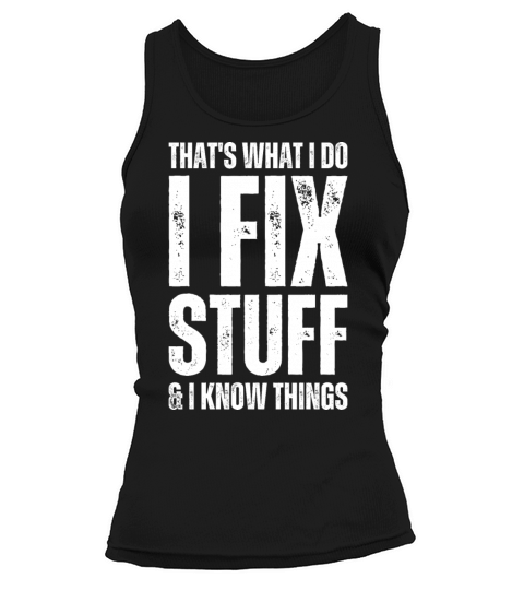 Thats What I Do I Fix Stuff And I Know Things Tank top Woman