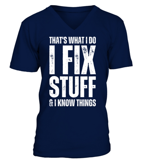 Thats What I Do I Fix Stuff And I Know Things V-Neck T-shirt