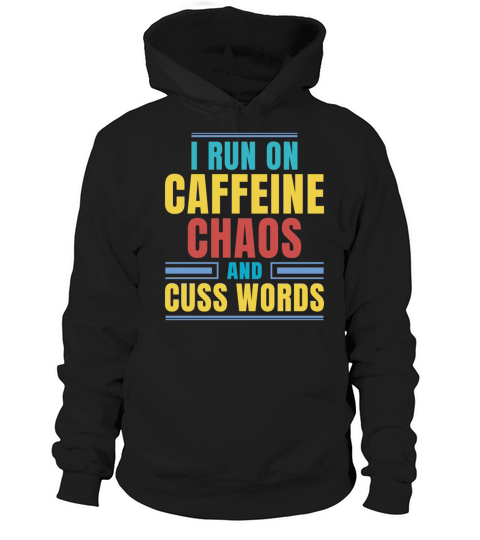 I RUN ON CAFFEINE CHAOS AND CUSS WORDS Hoodie Unisex