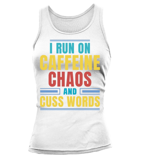 I RUN ON CAFFEINE CHAOS AND CUSS WORDS Tank top Woman
