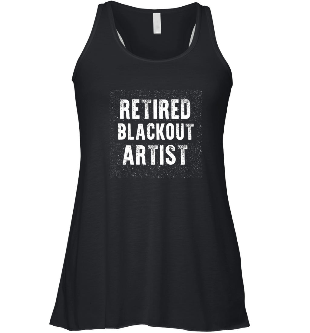 Funny Retired Blackout Artist T-Shirt Sober Birthday Gift Women's Flowy Tank Top