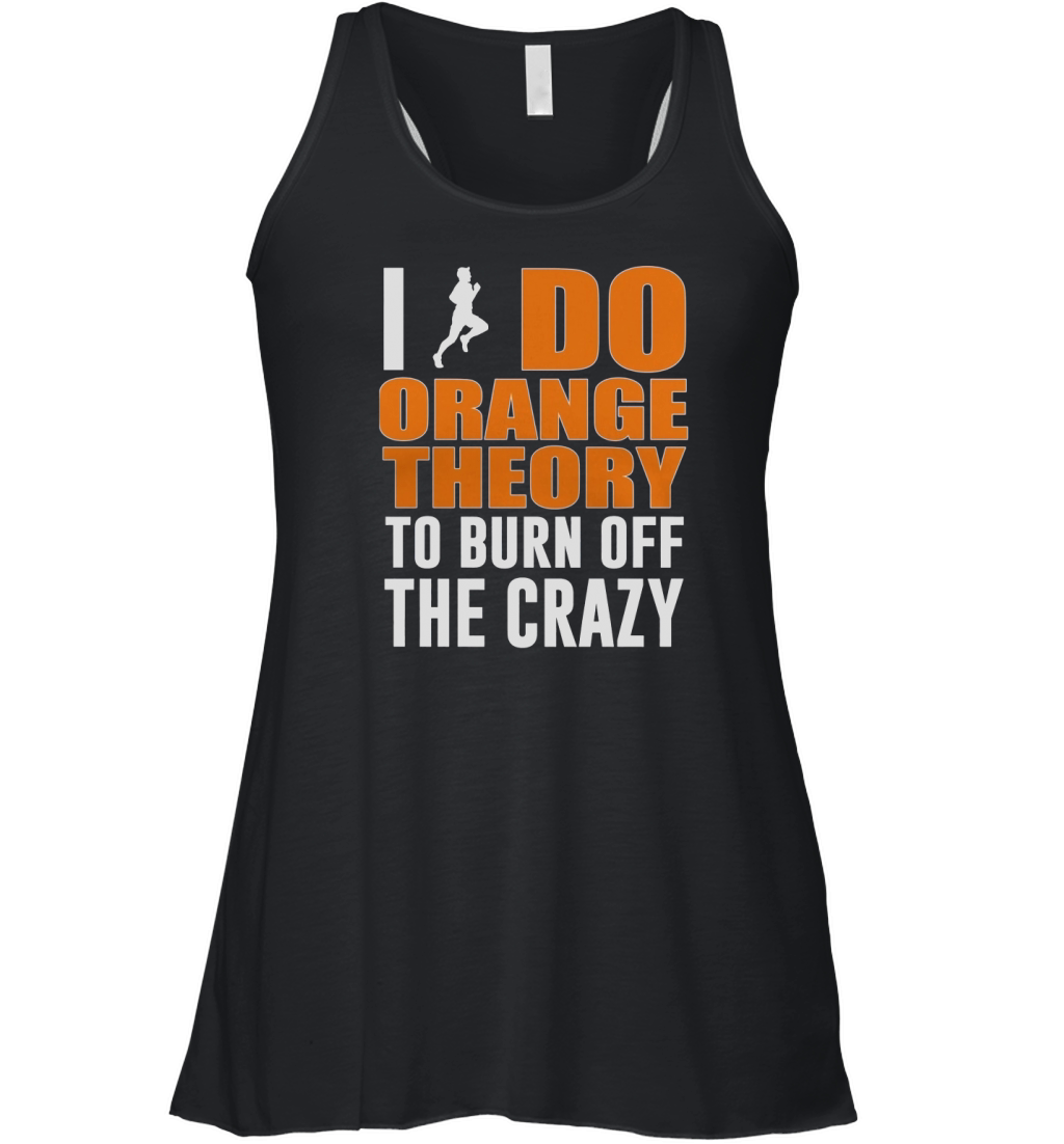 I Do Orange Theory To Burn Off The Crazy Women's Flowy Tank Top