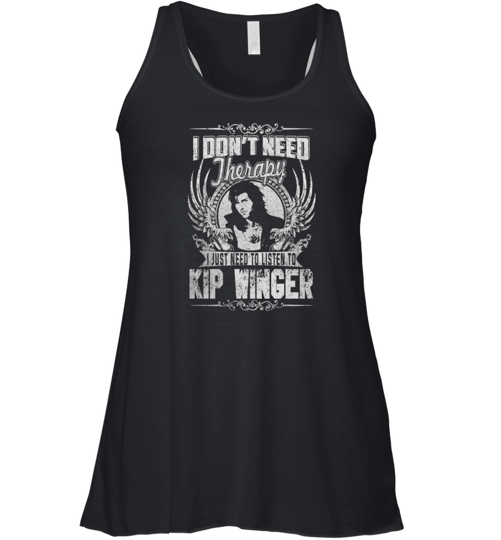 I Don't Need Therapy i Just Need To Listen To Kip Winger TShirt Women's Flowy Tank Top