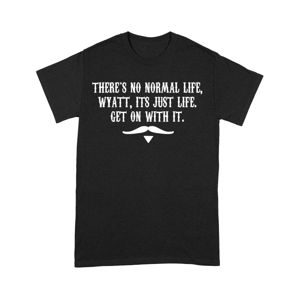 There's No Normal Life Wyatt Its Just Life Premium T-shirt