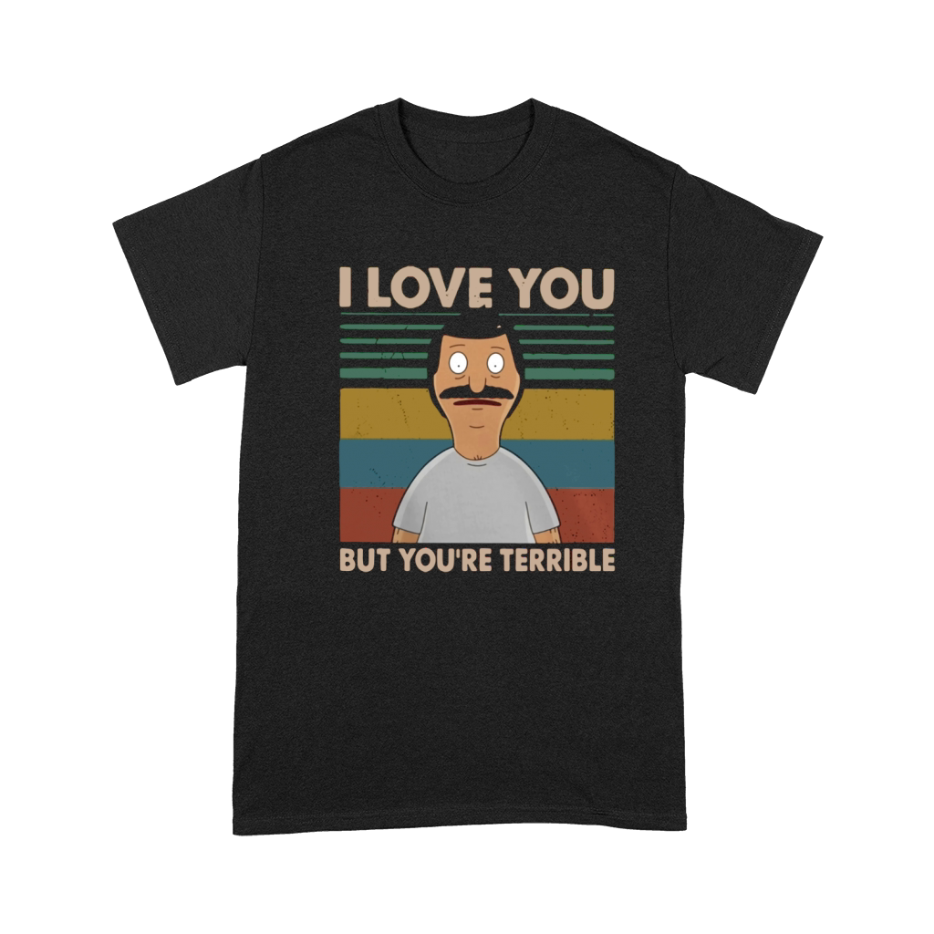 Bobs Burgers I love you but youre terrible vintage shirt Premium T-shirt