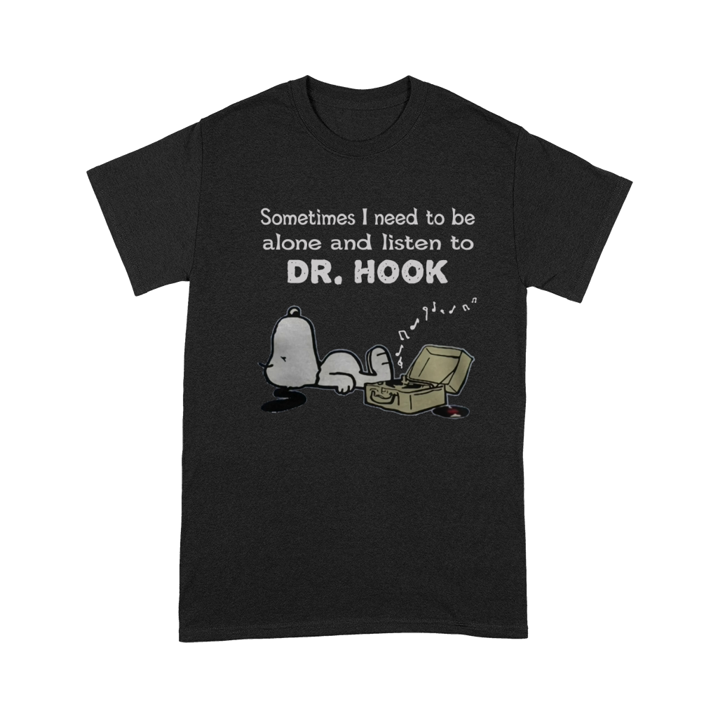 Sometimes I need to be alone and listen to Dr. Hook Premium T-shirt