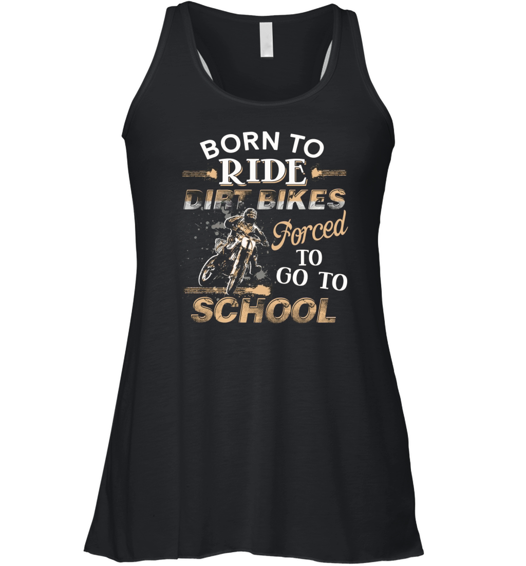 Awesome Born To Ride Dirt Bikes Forced To Go To School Women's Flowy Tank Top