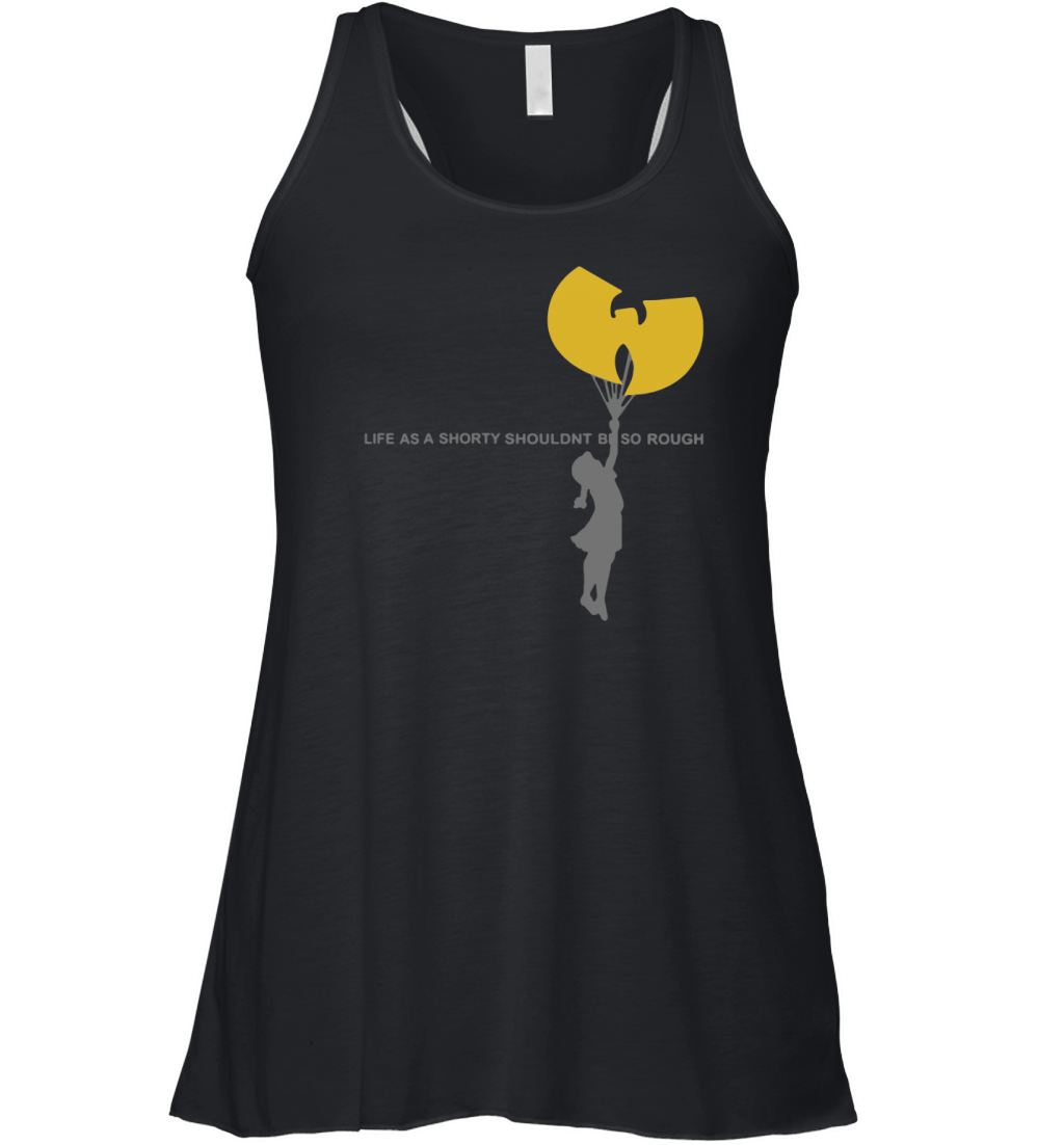 Wu-tang clan life as a shorty shouldn’t be so rough shirt Women's Flowy Tank Top