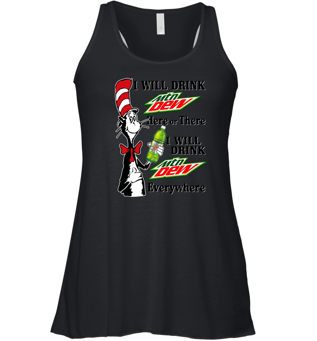 I Will Drink Mtn Dew Here Or There I Will Drink Mtn Dew Everywhere.png (resized) Women's Flowy Tank Top