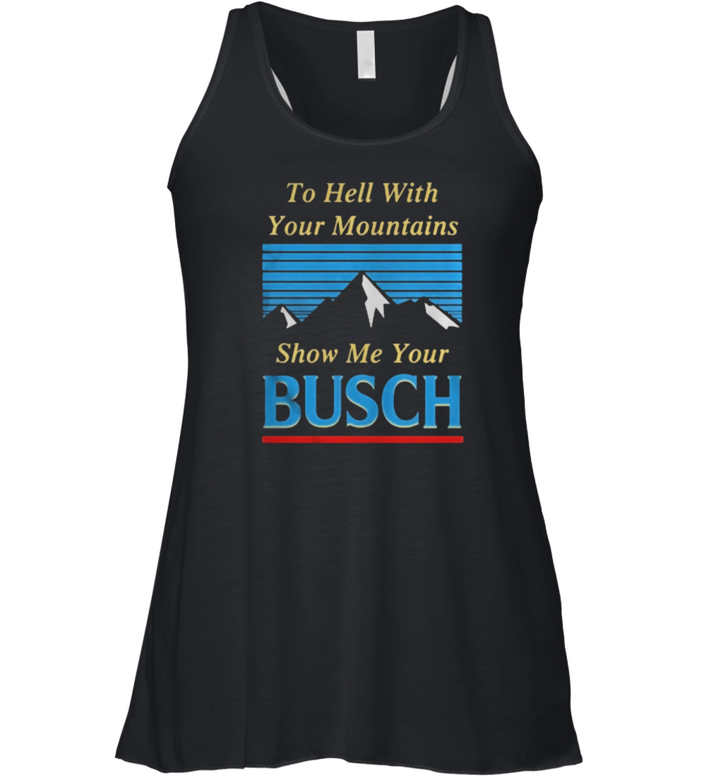 To hell with your mountains show me your Busch Women's Flowy Tank Top