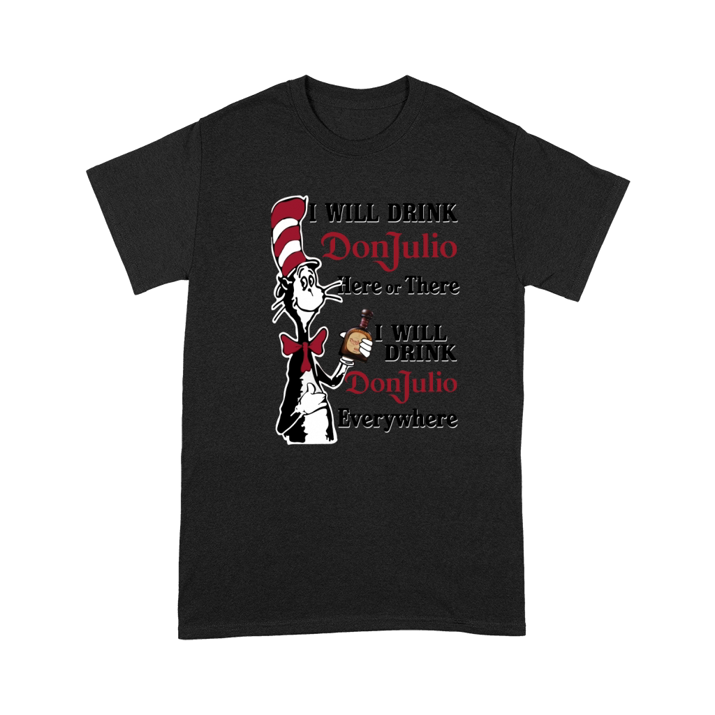Dr Seuss I will drink Don Julio here or there Premium T-shirt