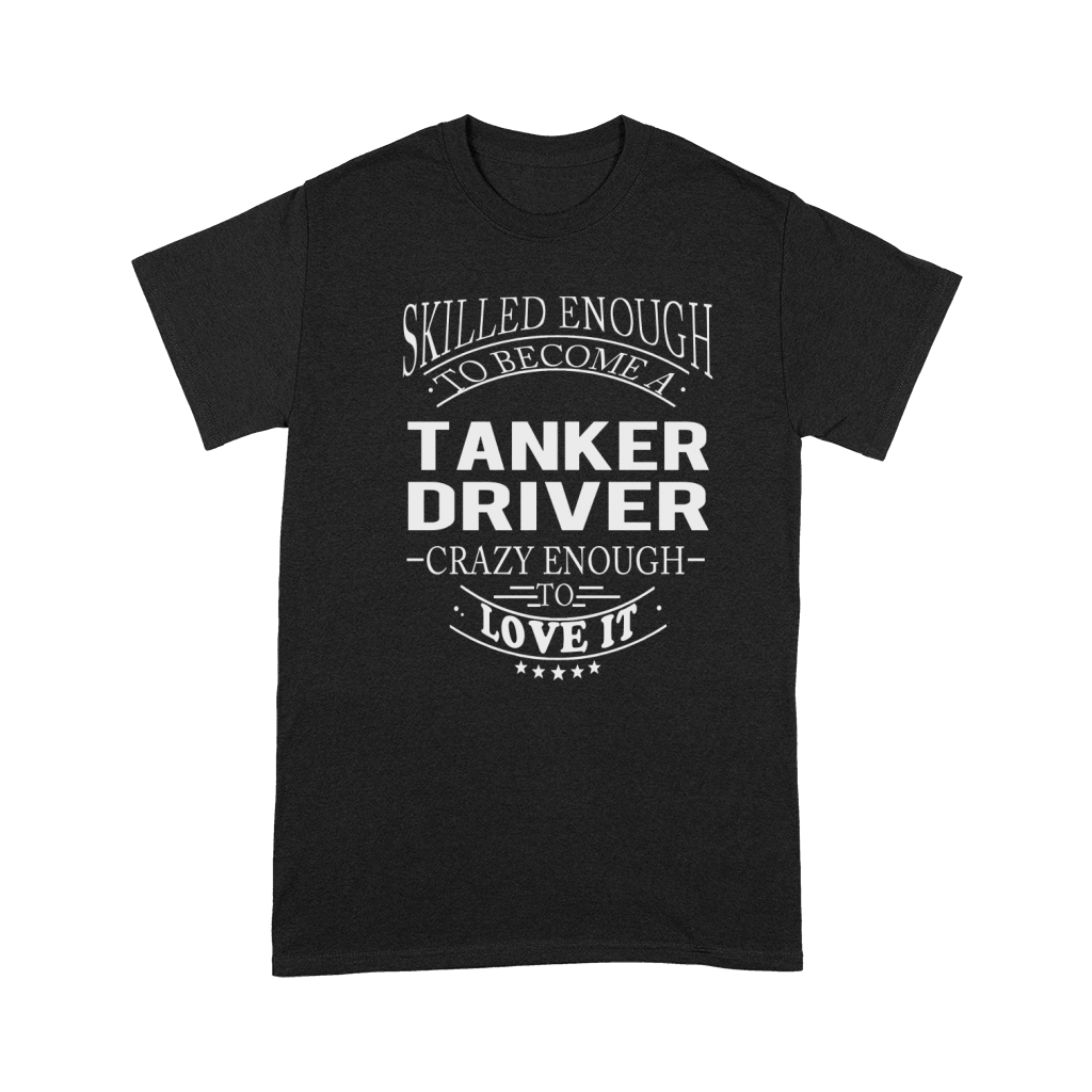 TANKER DRIVER Skill Enough Premium T-shirt