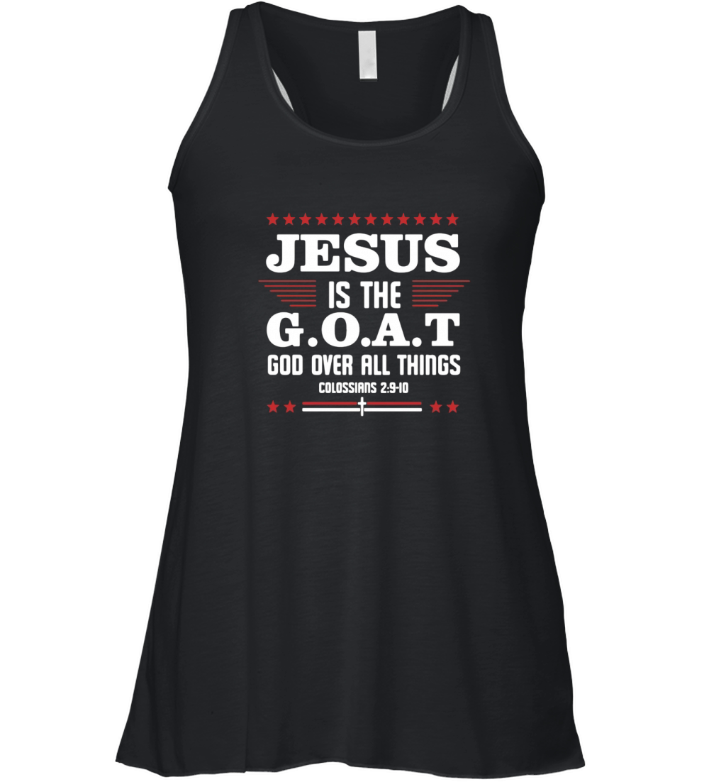 Official Jesus It The Goat God Over All Things Colossians 2 9 10 Women's Flowy Tank Top