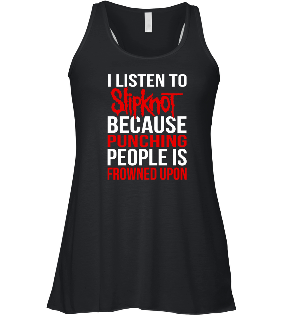 I Listen To Slipknot Punching People Is Frowned Upon Women's Flowy Tank Top
