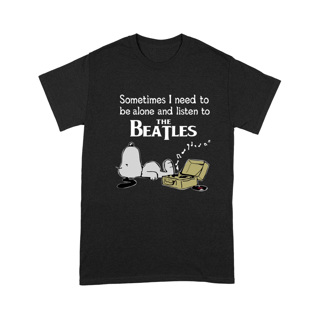 Sometimes I need to be alone and listen to The Beatles Premium T-shirt