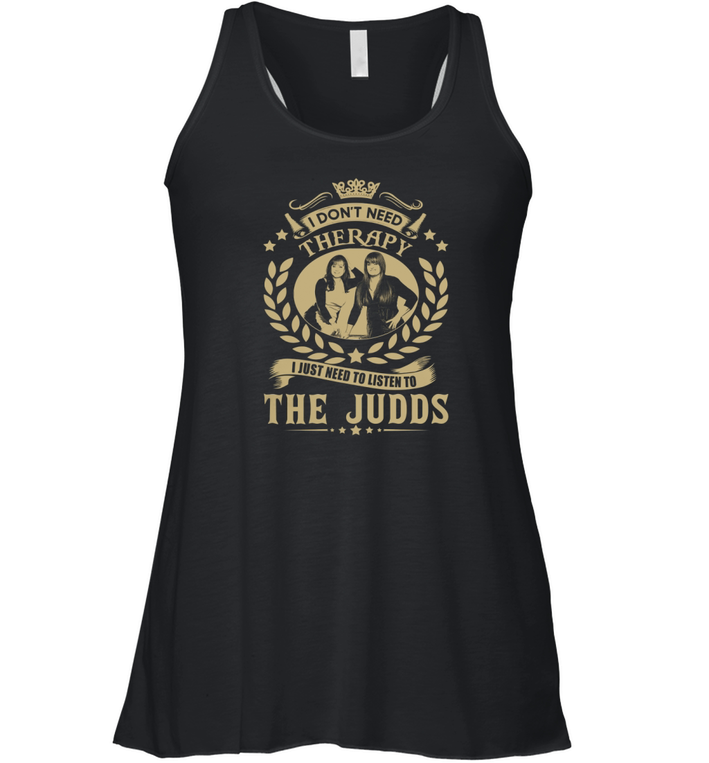 I Don't Need Therapy i Just Need To Listen To The Judds TShirt Women's Flowy Tank Top