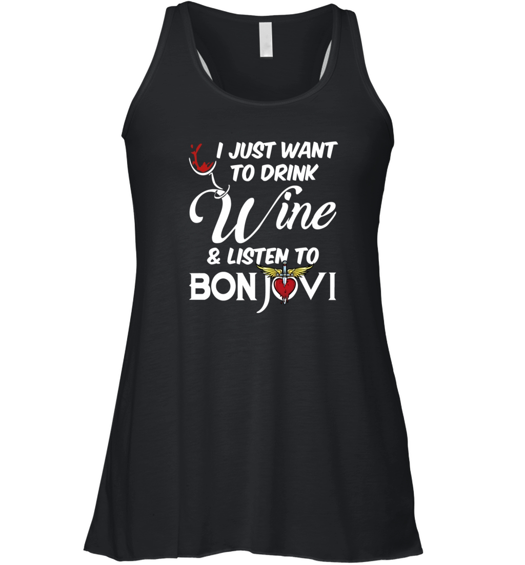 I JUST WANT TO DRINK WINE AND LISTEN TO BON JOVI Women's Flowy Tank Top