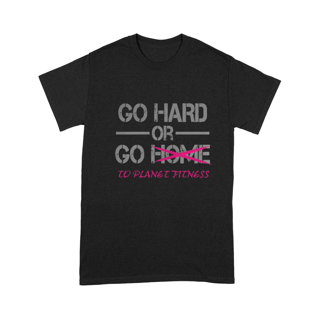 Go Hard Or Go To Planet Fitness T-Shirt Premium T-shirt