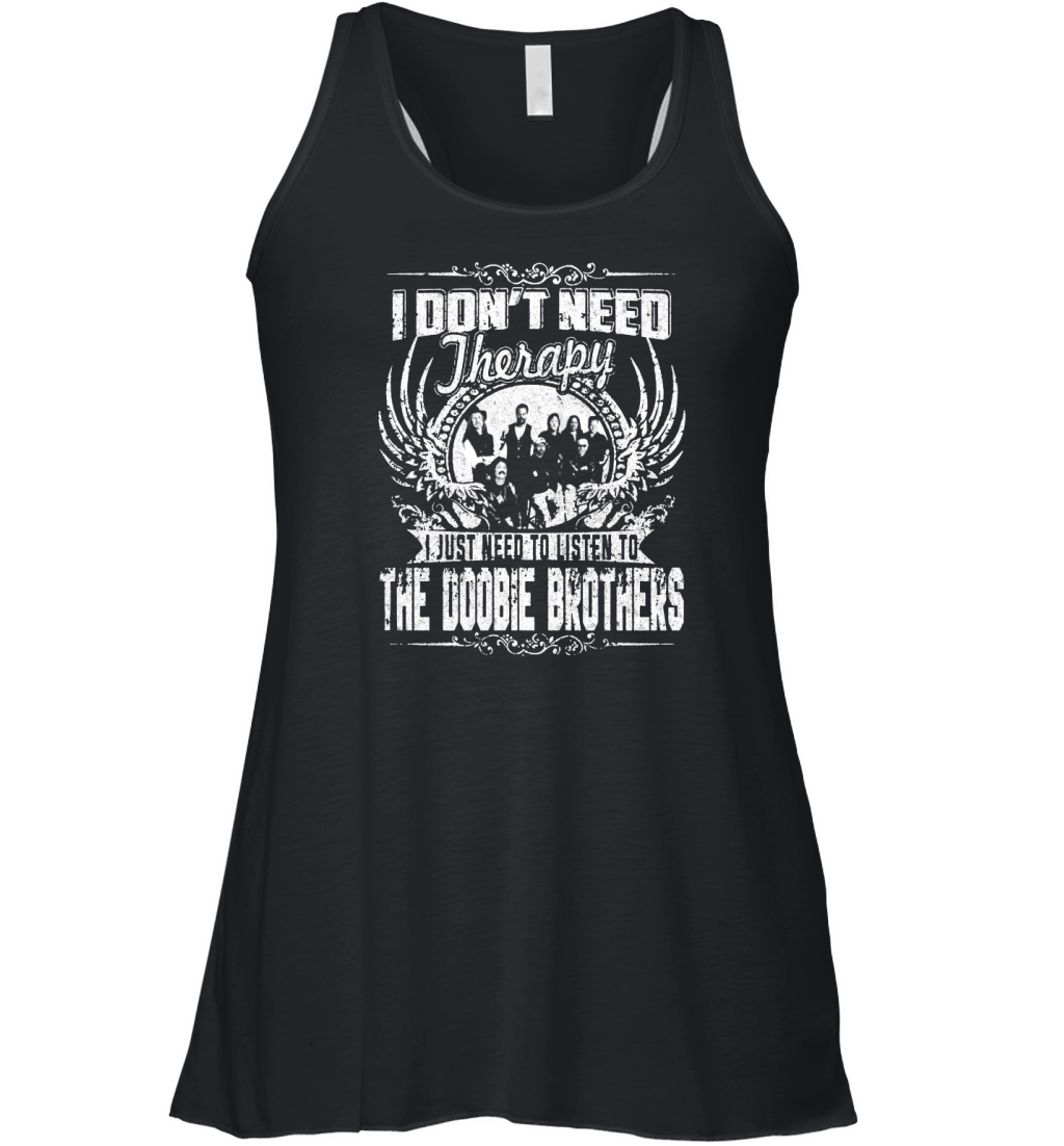 I Don't Need Therapy i Just Need To Listen To The Doobie Brothers TShirt Women's Flowy Tank Top