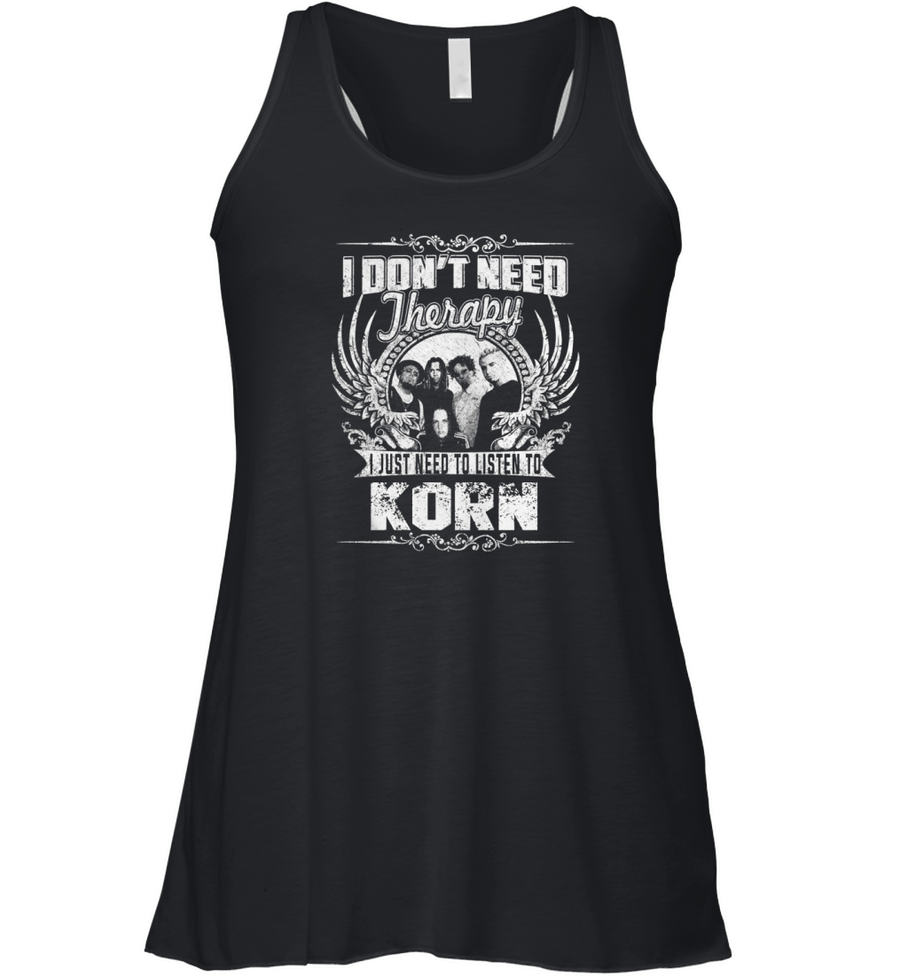 I Dont Need Therapy I Just Need To Listen To Korn TShirt Women's Flowy Tank Top