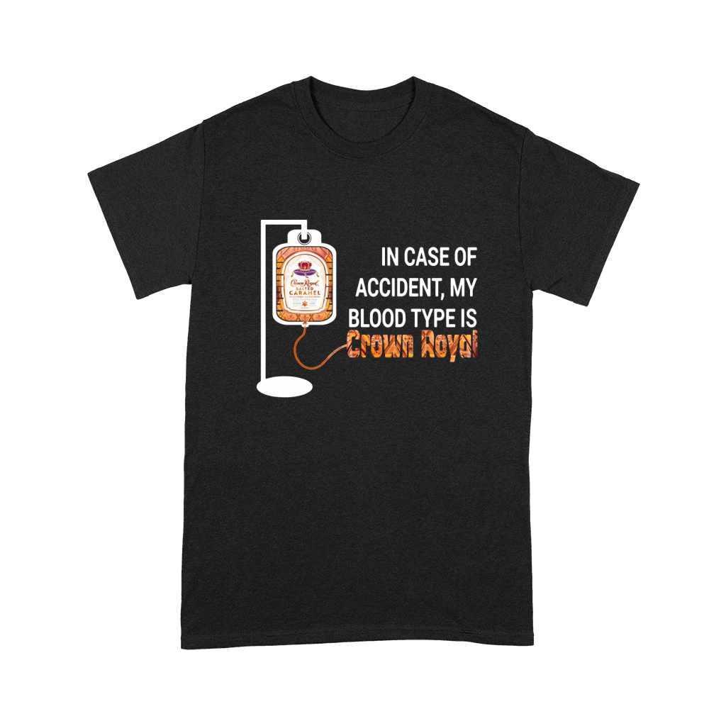 In case of accident my blood type is Crown Royal Premium T-shirt