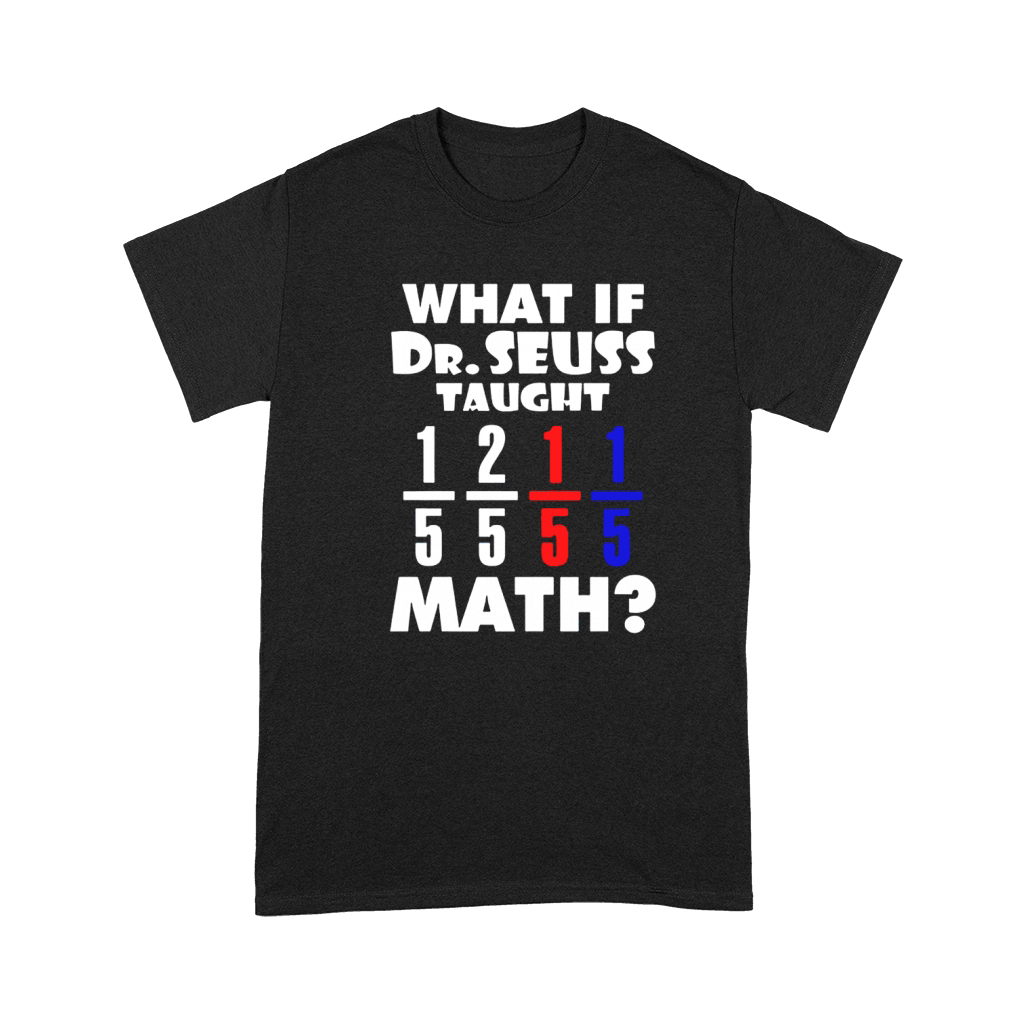 What If Dr Seuss TAught Math Premium T-shirt