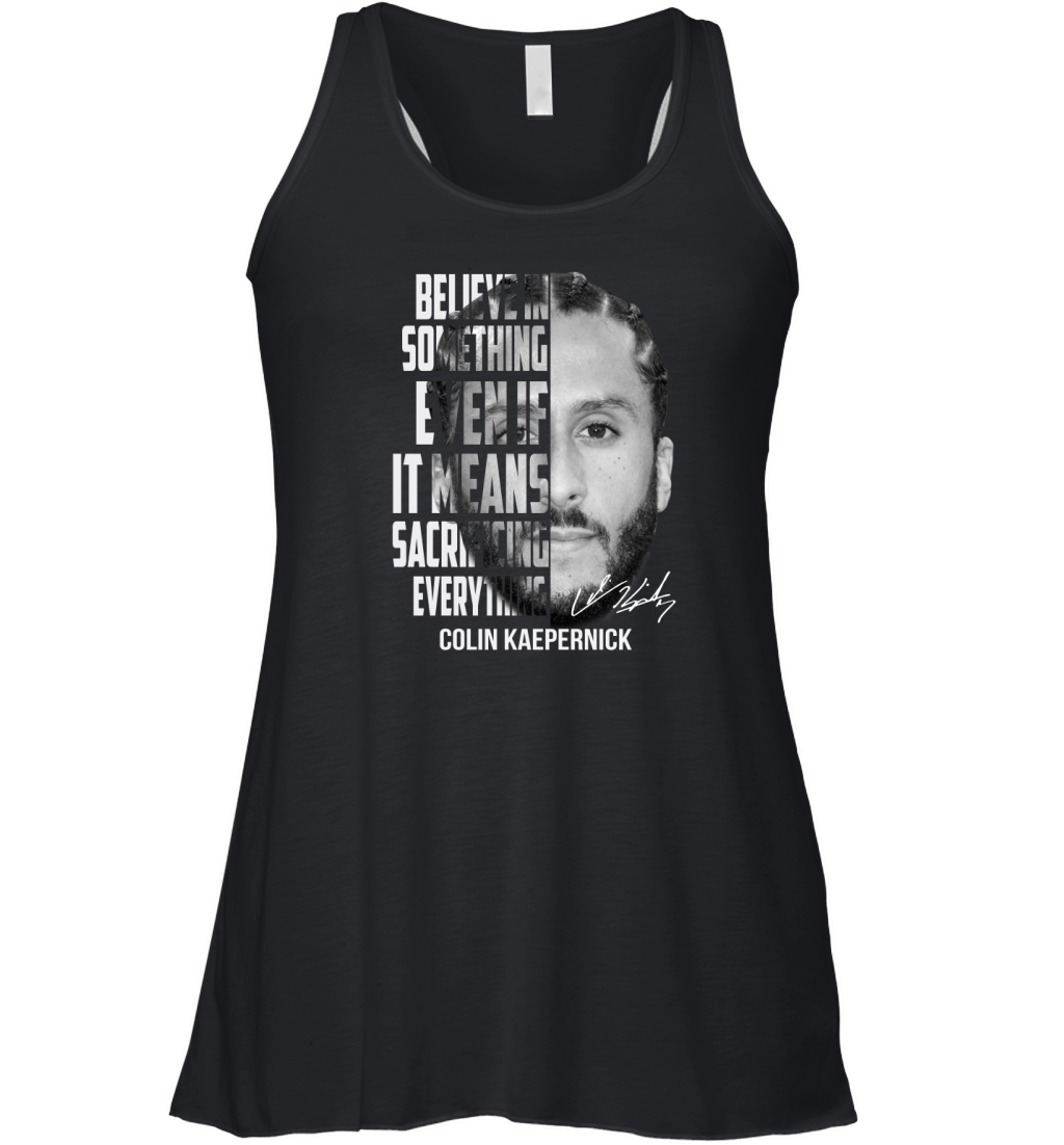 Colin Kaepernick believe in something even if it means signature shirt Women's Flowy Tank Top