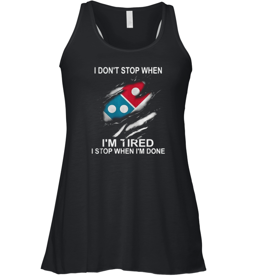 Dominos Pizza I dont stop when Im tired I stop when Im done shirt Women's Flowy Tank Top