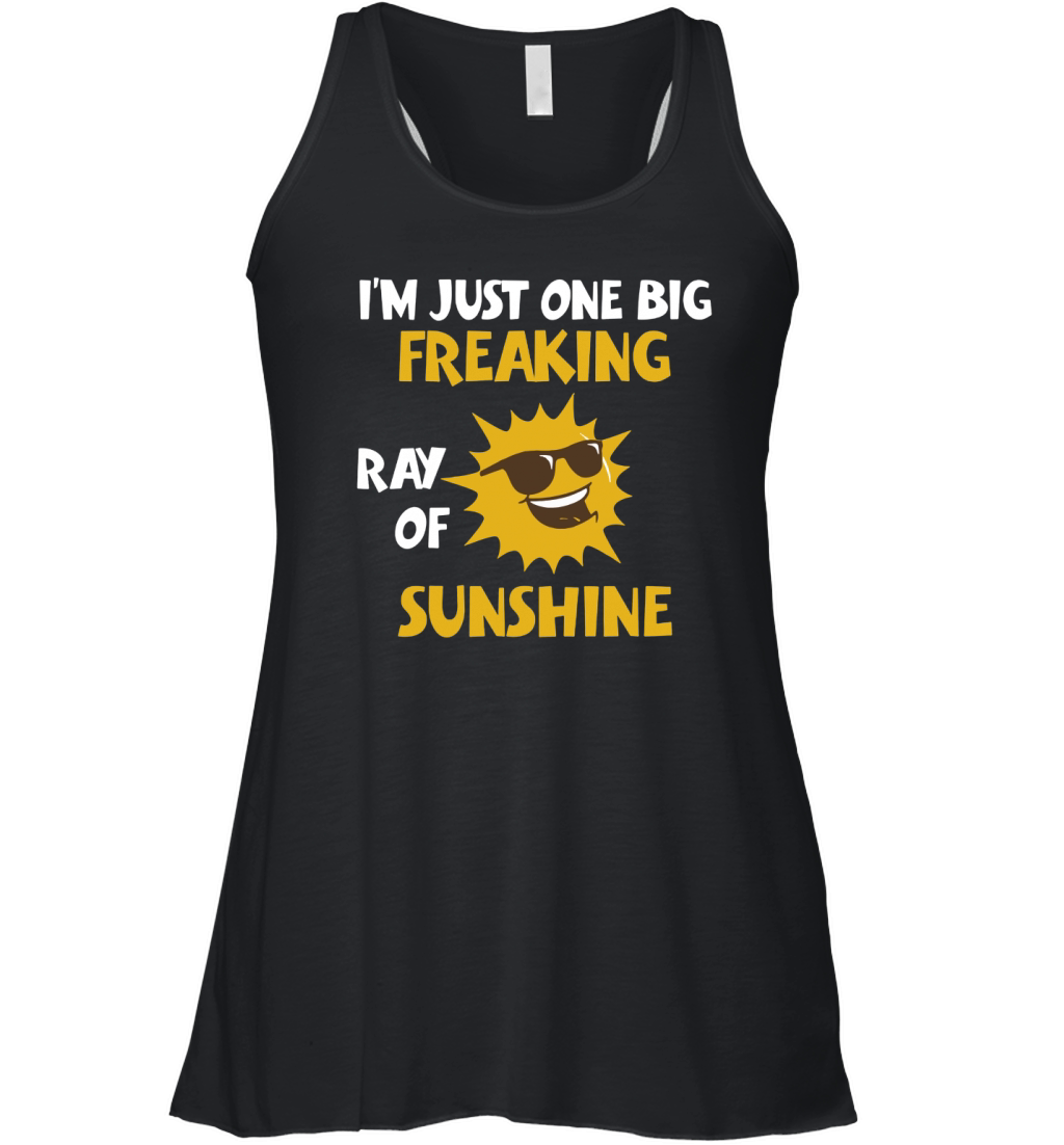 I'M A FREAKING RAY OF SUNSHINE T-Shirt JUST ONE BIG FREAKIN Women's Flowy Tank Top