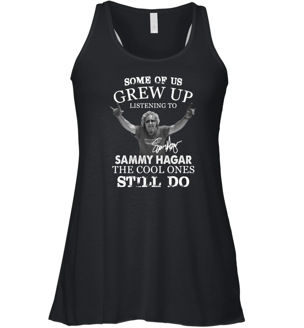 Some Of Us Grew Up Listening To Sammy Hagar The Cool Ones Still Do Women's Flowy Tank Top