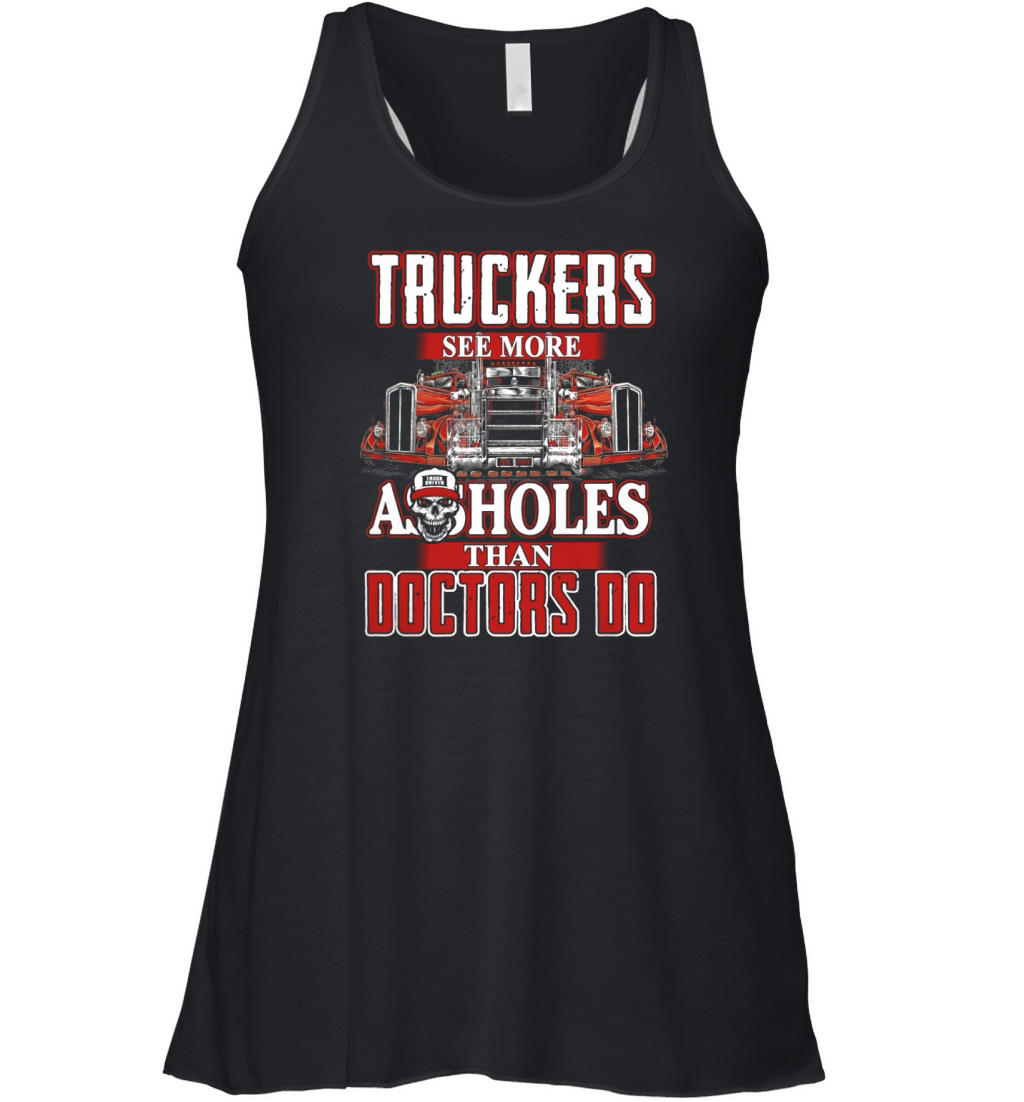 TRUCKERS SEE MORE ASSHOLES THAN DOCTORS DO Women's Flowy Tank Top